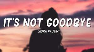 And the angels are calling and calling. Laura Pausini It S Not Goodbye Lyrics Youtube