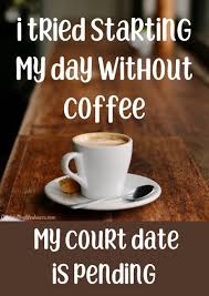 I Tried Starting My Day Without Coffee My Court Day Is Pending Celebratingweakness Quotes Coffee Coffee Puns Coffee Quotes Funny Coffee Shop Quotes