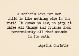 A Mother S Love For Her Child Is Like Nothing Else In The World It Knows No Law No Pity It Dares All Things And Crushes Do Mother Quotes Mommy Quotes Quotes