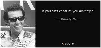 intro you've been cheatin' and telling me lies telling me lies, telling me lies. Richard Petty Quote If You Ain T Cheatin You Ain T Tryin