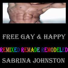 Free Gay & Happy (Remixed Remade Remodeled) by Sabrina Johnston on Apple  Music