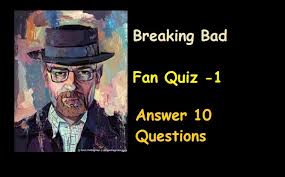 Nov 19, 2019 · the series is also applauded for its realistic depictions of chemistry, despite the controversial topic of cooking and distributing illegal drugs. Breaking Bad Fan Quiz 1 Quiz For Fans