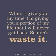 When I Give You My Time Live Life Happy Doing Me Quotes No Time For Me Life Quotes Deep
