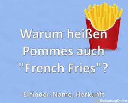 The true origin of french fries remains a mystery. Warum Heissen Pommes Auch French Fries Erfinder Name Herkunft Bedeutung Online