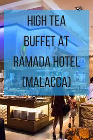 High Tea Buffet At Ramada Plaza Hotel Melaka Ordinary Reviews Plaza Hotel High Tea Ramada