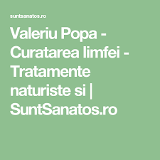 Valeriu Popa Curatarea Limfei Tratamente Naturiste Si Suntsanatos Ro