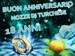 Cosa presentare per un matrimonio turchese. Buon Anniversario Nozze Di Turchese 18 Anni Di Matrimonio Buongiorno Aug Buon Anniversario Auguri Di Buon Anniversario Di Matrimonio Anniversario