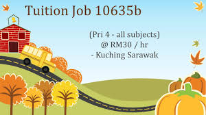 Maybe you would like to learn more about one of these? Tuition Job 10635b Pri 4 All Subjects Rm30 Hr Kuching Sarawak Best Tutors And Home Tuition Malaysia å®¶åº­è¡¥ä¹  ä¸Šé—¨è¡¥ä¹  Your Perfect Hometuition Tutors For A Levels Ib