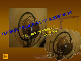 Sunt poeme pe tema elegiaca a timpului ce se consuma in detrimentul fiintei umane, ion pillat, pictor al atmosferei si al luminii (tudor vianu). Ppt TendinÅ£e TradiÅ£ionalist Moderniste Aci Sosi Pe Vremuri Ion Pillat Powerpoint Presentation Id 4485587