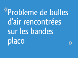 Check spelling or type a new query. Probleme De Bulles D Air Rencontrees Sur Les Bandes Placo 7 Messages