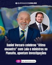 DANIEL VORCARO CELEBROU “ÓTIMO ENCONTRO” COM LULA E MINISTROS NO PLANALTO,  APONTAM INVESTIGAÇÕES Investigações da Operação Compliance Zero revelaram  que o banqueiro Daniel Vorcaro celebrou em mensagens privadas o que chamou  de