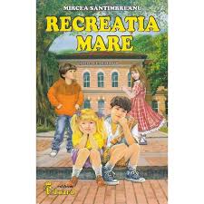 Schita din volumul recreatia mare pusa in scena de copiii scolii 169 cls a iv a, sub indrumarea doamnei prof. Recreatia Mare Mircea Santimbreanu Editura Eduard Esteto Ro