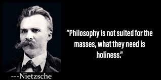 Nietzsche La Filosofia Non E Adatta Per Le Masse Cio Che Hanno Bisogno E La Santita Nietzsche Quotes Nietzsche Philosophy Philosophy Quotes