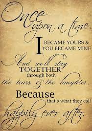 Once Upon A Time I Became Yours You Became Mine And We Ll Stay Together Through Both The Tears The Laughter Quotes Inspirational Quotes Anniversary Quotes