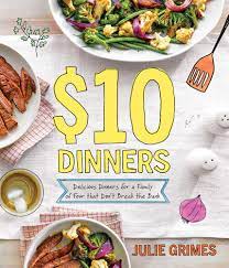 10 Dinners Delicious Meals For A Family Of 4 That Don T Break The Bank Grimes Julie 9780848756260 Amazon Com Books