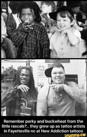 6,006 likes · 6 talking about this · 350 were here. Remember Porky And Buckwheat From The Little Rascals They Grew Up As Tattoo Artists In Fayetteville Nc At New Addiction Tattoos
