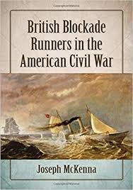 Acting in defense of the nation and in the best interests of the union, president abraham lincoln set up the massive blockade effort on april 19th, 1861. British Blockade Runners In The American Civil War Mckenna Joseph 9781476676791 Amazon Com Books