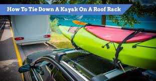 Four per pack, simply slide along bar to required…. How To Tie Down A Kayak On A Roof Rack Strap To Car Kayak Guru