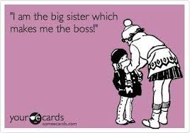 I M The Big Sister I Love Funny Pics Sister Quotes Ecards Funny Sisters