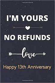 The 13th anniversary tour marked the last live appearance of snakefinger with the residents and was the only time the group took to the stage with an armload of career spanning material. I M Yours No Refunds Happy 13th Anniversary Hilarious Funny Wedding Anniversary Gift Journal Notebook Diary Perfect 13 Years Together Gift For Couple 6 X 9 110 Pages Amazon De Gift Notebook Anniversary Fremdsprachige Bucher