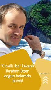 cimilli ibo lakapli ibrahim ozer yogun bakimda alindi yoga bakken