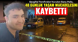 Sevgilisi Tarafından Vurulan Genç Polis, 40 Günlük Yaşam Mücadelesini  Kaybetti