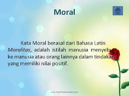 Sehingga moral adalah hal mutlak yang harus dimiliki oleh manusia. Akhlak Etika Dan Moral Kelompok 6 Nur Afni
