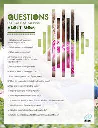 Use these touching sayings about mothers and daughters as instagram captions or to write in a card. 15 Questions For Kids To Answer About Mom Imom