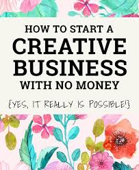 How To Start A Business With No Money Yes You Can Creative Business Handmade Business Starting A Business