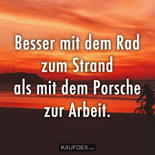 Besser Mit Dem Rad Zum Strand Als Mit Dem Porsche Kaufdex Spruche Spruche Zitate Lustige Spruche