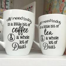 All You Need Is A Bit Of Coffee Or Tea And A Whole Lot Of Duas Mug Islamic Gifts Ramadan Celebration Eid Gifts