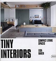 Tiny Interiors Compact Living Spaces Lisa Baker An Inspiring Book Of Interior Design Photographs Drawn From S Living Spaces Compact Living Space Interiors