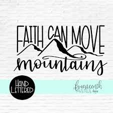 Faith can move mountains svg. Faith Can Move Mountains Svg Hand Lettered Scripture Svg Etsy Lettering Mountain Svg Faith Svg