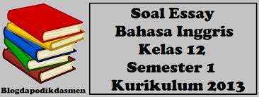 Contoh soal pkn kelas 10 smp / mi dengan kunci jawaban lengkap. Soal Essay Bahasa Inggris Kelas 12 Semester 1 Kurikulum 2013 Blog Dapodikdasmen