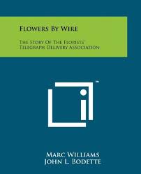 Maybe you would like to learn more about one of these? Flowers By Wire The Story Of The Florists Telegraph Delivery Association Williams Marc Bodette John L 9781258168452 Amazon Com Books