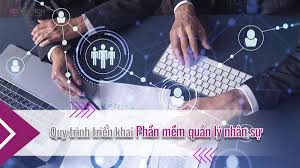 Quy trình triển khai phần mềm quản lý nhân sự: Các bước thực hiện