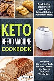 Yep, you read that right. Keto Bread Machine Cookbook Quick Easy Bread Maker Recipes For Baking Delicious Homemade Bread Ketogenic Loaves Low Carb Desserts Cookies And Snacks For Rapid Weight Loss Slow Thomas 9781707845866 Amazon Com Books