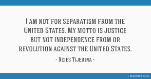 I Am Not For Separatism From The United States My Motto Is Justice But Not Independence