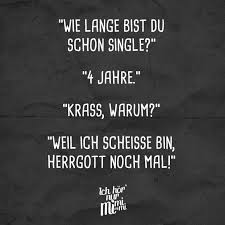 Wie Lange Bist Du Schon Single 4 Jahre Krass Warum Weil Ich Scheisse Bin Herrgott Noch Mal Visual Statements Sarkastische Spruche Spruche Tiefsinnige Spruche