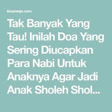 Tak Banyak Yang Tau Inilah Doa Yang Sering Diucapkan Para Nabi Untuk Anaknya Agar Jadi Anak Sholeh Sholehah Yuk Diamalkan Kkaswaja Doa Anak Amal