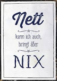 Nett Sein Bringt Nichts Spruche Weisheiten Spruche Witzige Spruche