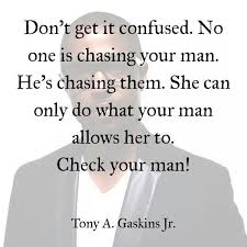 Check Your Man This Is Perfect If Only The Girlfriend Wife Would Believe It They Find It Easier To Blame T Other Woman Quotes Cheating Quotes Funny Quotes