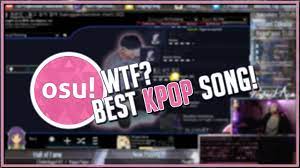 Wtf Best Kpop Song On Osu Youtube