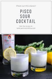 Pisco Sour Cocktail Pisco Lemon Juice Egg White Simple Syrup From Gastronomblog This Classic Pisco Sour Recipe Is Per Pisco Sour Sour Cocktail Sour Foods