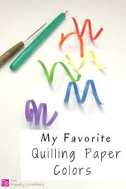 my favorite quilling paper colors the papery craftery