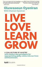 We did not find results for: Live Love Learn Grow A Collection Of Quotes With Modern Day Paradigms For Appropriating Godly Values Into Our Lives And Businesses Oyeniran Oluwaseun Oyeniran Channon 9781981103775 Amazon Com Books