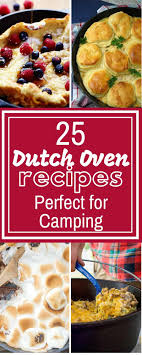 25 Dutch Oven Recipes Perfect For Your Next Camping Trip Easy Camping Meals Dutch Oven Camping Recipes Camping Recipes Dinner