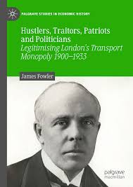 Hustlers, Traitors, Patriots and PoliticiansLegitimising London's Transport  Monopoly 1900–1933