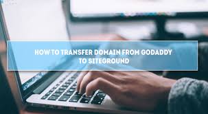 What are requirements for a. How To Transfer Domain From Godaddy To Siteground Narrowem Com