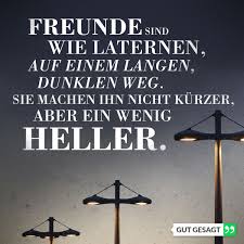 Freunde Sind Wie Laternen Auf Einem Langen Dunklen Weg Sie Machen Ihn Nicht Kurzer Aber Ein Wenig Heller Zitate Weisheiten Freundschaft